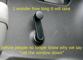 When is the last time you "rolled down" a window?